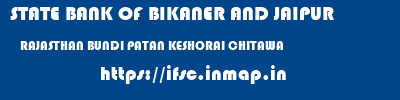 STATE BANK OF BIKANER AND JAIPUR  RAJASTHAN BUNDI PATAN KESHORAI CHITAWA  ifsc code